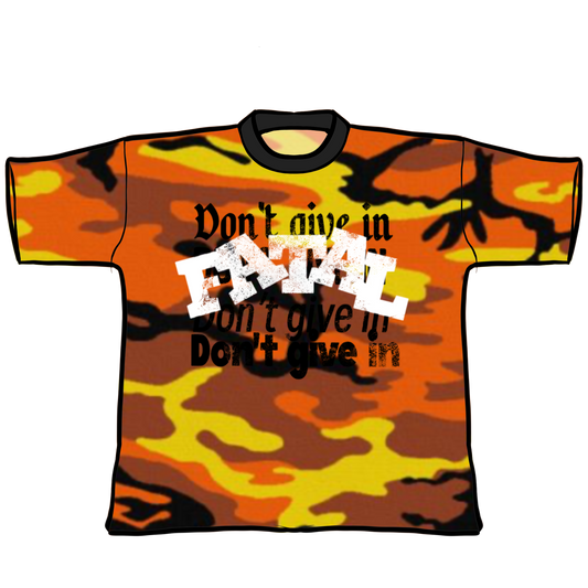 FATAL (DONT GIVE IN) CAMO TEE
